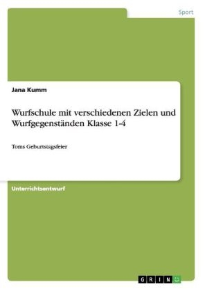 Wurfschule mit verschiedenen Zielen und Wurfgegenständen Klasse 1-4 - Jana Kumm