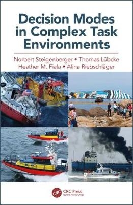 Decision Modes in Complex Task Environments - Norbert Steigenberger, Thomas Lübcke, Heather Fiala, Alina Riebschläger