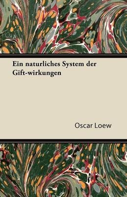 Ein Naturliches System Der Gift-wirkungen - Oscar Loew