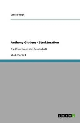 Anthony Giddens - Strukturation - Larissa Voigt