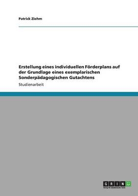 Erstellung eines individuellen FÃ¶rderplans auf der Grundlage eines exemplarischen SonderpÃ¤dagogischen Gutachtens - Patrick Ziehm