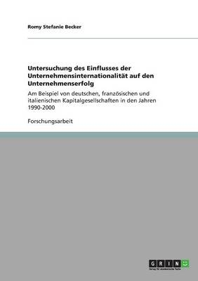 Untersuchung des Einflusses der UnternehmensinternationalitÃ¤t auf den Unternehmenserfolg - Romy Stefanie Becker