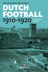 Four Histories about Early Dutch Football, 1910-1920 - Nicholas Piercey