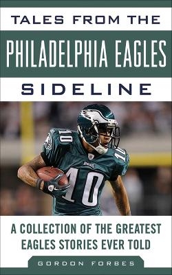 Tales from the Philadelphia Eagles Sideline - Gordon Forbes