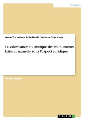 La valorisation touristique des monuments bâtis et naturels sous l'aspect juridique - Anne Tucholka, Julie Rault, Juliana Goncalves