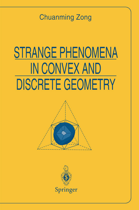 Strange Phenomena in Convex and Discrete Geometry - Chuanming Zong