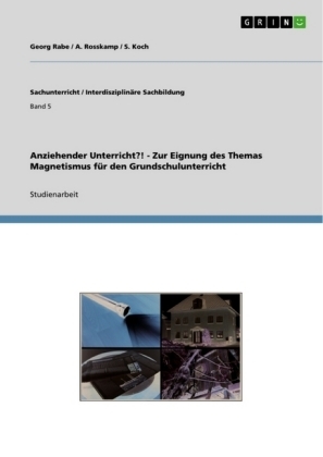 Anziehender Unterricht?! - Zur Eignung des Themas Magnetismus fÃ¼r den Grundschulunterricht - Georg Rabe, A. Rosskamp, S. Koch