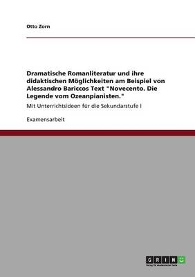 Dramatische Romanliteratur und ihre didaktischen MÃ¶glichkeiten am Beispiel von Alessandro Bariccos Text "Novecento. Die Legende vom Ozeanpianisten." - Otto Zorn