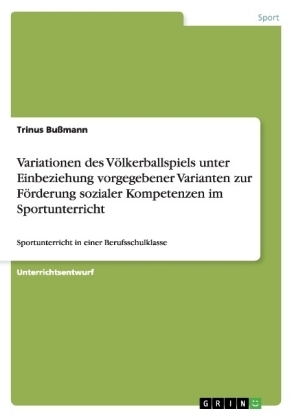 Variationen des VÃ¶lkerballspiels unter Einbeziehung vorgegebener Varianten zur FÃ¶rderung sozialer Kompetenzen im Sportunterricht - Trinus BuÃmann