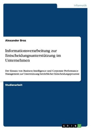 Informationsverarbeitung zur EntscheidungsunterstÃ¼tzung im Unternehmen - Alexander Broz