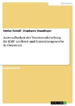 Anwendbarkeit der Tourismusforschung fÃ¼r KMU im Hotel- und GaststÃ¤ttengewerbe in Ãsterreich - Stefan Reindl, Stephanie Staudinger