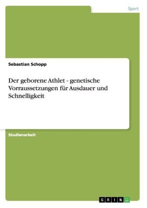 Der geborene Athlet - genetische Voraussetzungen fÃ¼r Ausdauer und Schnelligkeit - Sebastian Schopp