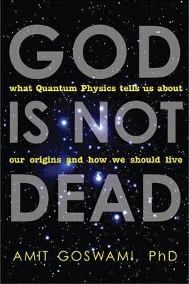 God is Not Dead - Amit Goswami