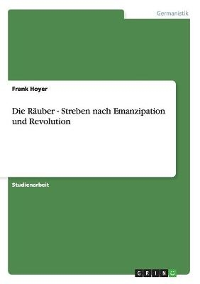 Die RÃ¤uber - Streben nach Emanzipation und Revolution - Frank Hoyer