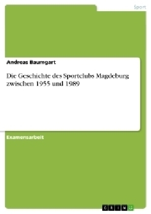 Die Geschichte des Sportclubs Magdeburg zwischen 1955 und 1989 - Andreas Baumgart