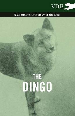 The Dingo - A Complete Anthology of the Dog - -  Various