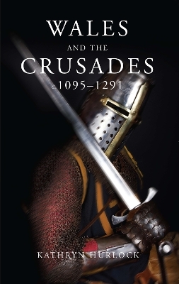 Wales and the Crusades - Kathryn Hurlock