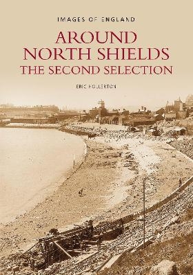 Around North Shields: The Second Selection - Eric Hollerton