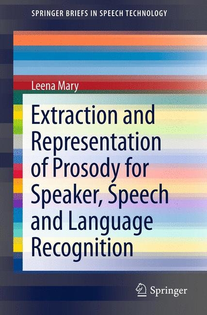 Extraction and Representation of Prosody for Speaker, Speech and Language Recognition - Leena Mary