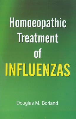 Homoeopathic Treatment of Influenzas - Douglas M Borland