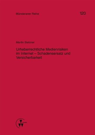 Urheberrechtliche Medienrisiken im Internet - Schadensersatz und Versicherbarkeit - Martin Stelzner