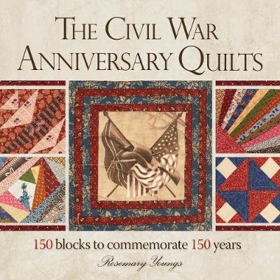 The Civil War 150th Anniversary Quilt - Rosemary Youngs