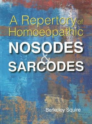 Repertory of Homoeopathic Nosodes & Sarcodes - Berkeley Squire