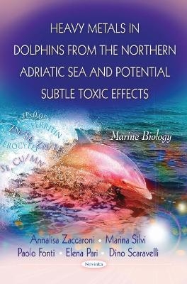 Heavy Metals in Dolphins from the Northern Adriatic Sea & Potential Subtle Toxic Effects - 