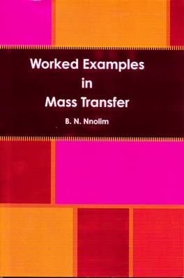 Worked Examples in Mass Transfer - B. N. Nnolim