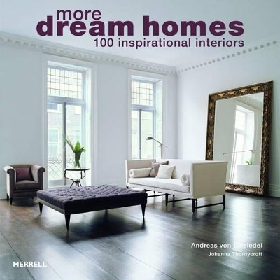 More Dream Homes: 100 Inspirational Interiors - Andreas von Einsiedel, Johanna Thornycroft