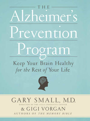 The Alzheimer's Prevention Program - Dr Gary Small, Gigi Vorgan