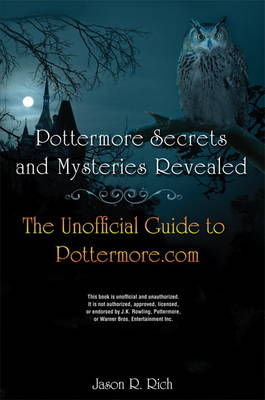 Pottermore Secrets and Mysteries Revealed - Jason R. Rich