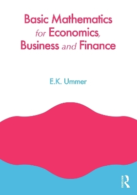 Basic Mathematics for Economics, Business and Finance - EK Ummer