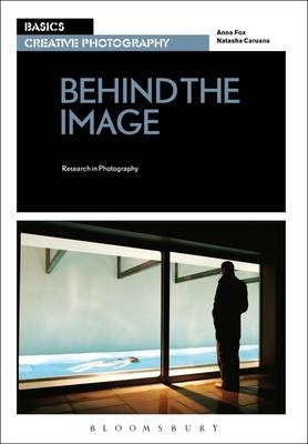 Basics Creative Photography 03: Behind the Image - Natasha Caruana, Anna Fox