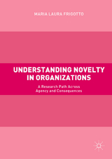 Understanding Novelty in Organizations - Maria Laura Frigotto