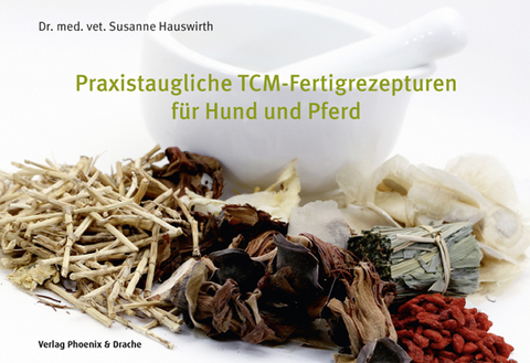 Praxistaugliche TCM-Fertigrezepturen für Hund und Pferd - Susanne Hauswirth