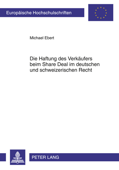 Die Haftung des Verkäufers beim Share Deal im deutschen und schweizerischen Recht - Michael Ebert