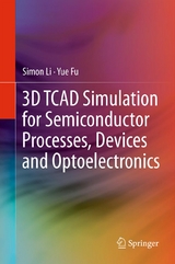 3D TCAD Simulation for Semiconductor Processes, Devices and Optoelectronics - Simon Li, Suihua Li