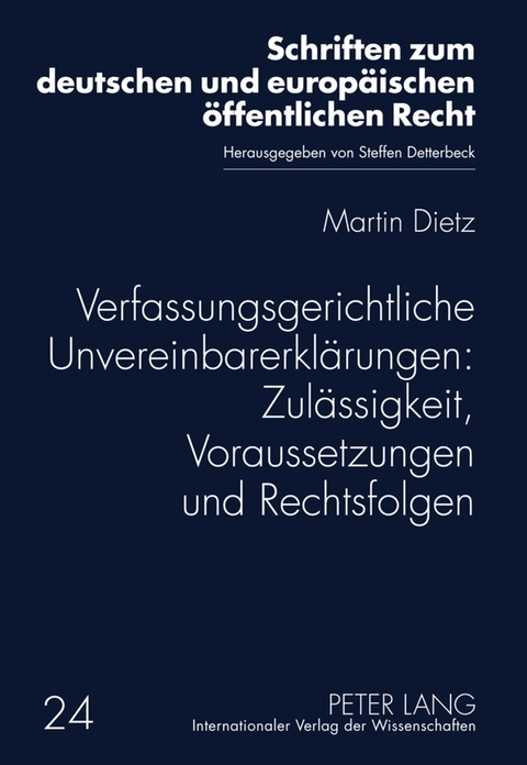 Verfassungsgerichtliche Unvereinbarerklärungen: Zulässigkeit, Voraussetzungen und Rechtsfolgen - Martin Dietz