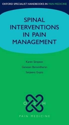 Spinal Interventions in Pain Management - Karen Simpson, Ganesan Baranidharan, Sanjeeva Gupta