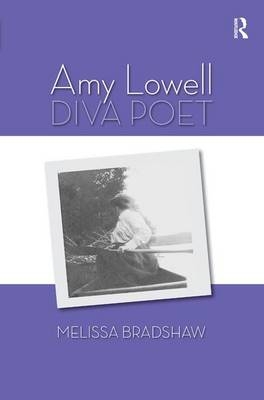 Amy Lowell, Diva Poet - Melissa Bradshaw