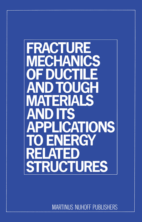 Fracture Mechanics of Ductile and Tough Materials and its Applications to Energy Related Structures - 