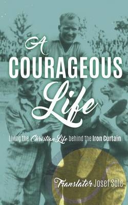 A Courageous Life - Translator Josef Solc