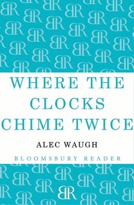 Where the Clocks Chime Twice - Alec Waugh