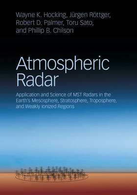 Atmospheric Radar - Wayne K. Hocking, Jürgen Röttger, Robert D. Palmer, Toru Sato, Phillip B. Chilson