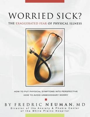 Worried Sick? the Exaggerated Fear of Physical Illness - Fredric Neuman