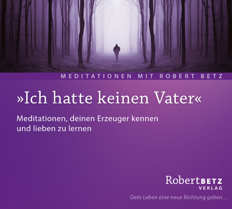 Ich hatte keinen Vater - Robert Betz