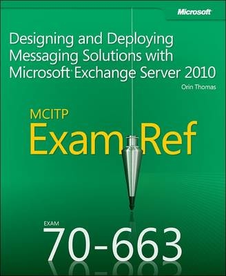 Designing and Deploying Messaging Solutions with Microsoft® Exchange Server 2010 - Orin Thomas