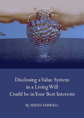 Disclosing a Value System in a Living Will Could be in Your Best Interests - Susan Farrall