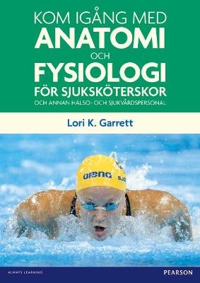 Kom igång med anatomi och fysiologi - Lori Garrett